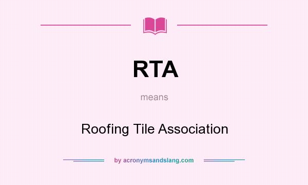 What does RTA mean? It stands for Roofing Tile Association