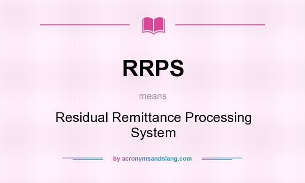 What does RRPS mean? It stands for Residual Remittance Processing System