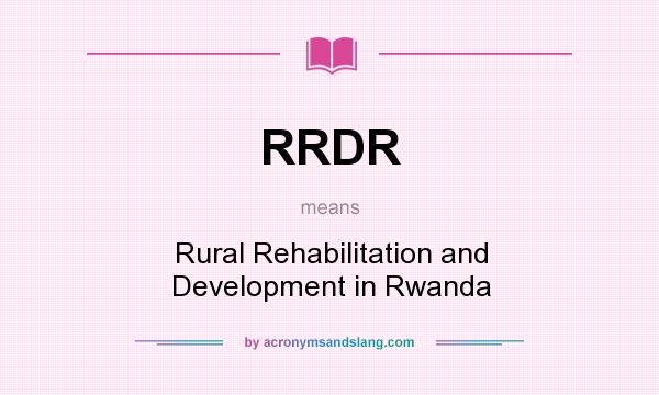 What does RRDR mean? It stands for Rural Rehabilitation and Development in Rwanda