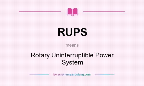 What does RUPS mean? It stands for Rotary Uninterruptible Power System
