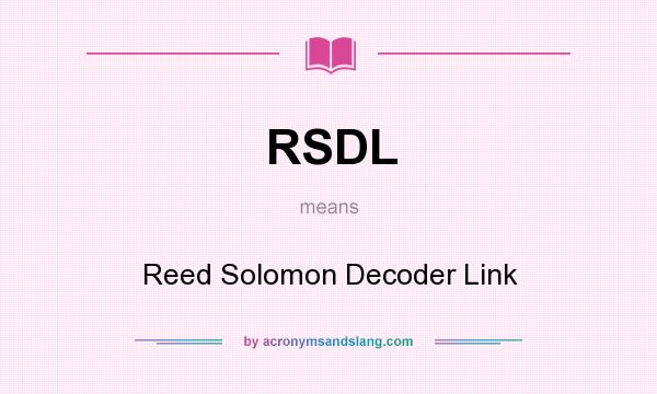 What does RSDL mean? It stands for Reed Solomon Decoder Link