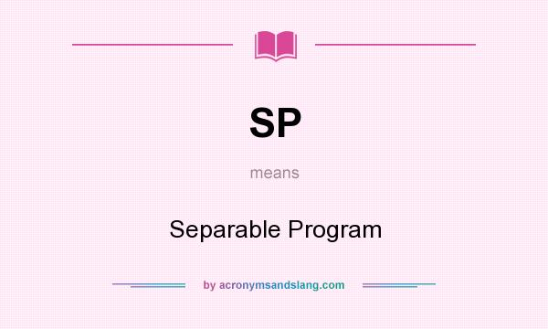 What does SP mean? It stands for Separable Program