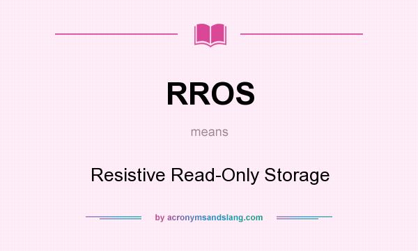 What does RROS mean? It stands for Resistive Read-Only Storage