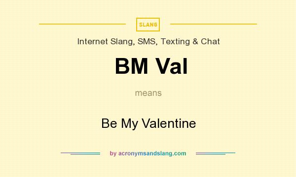 What does BM Val mean? It stands for Be My Valentine