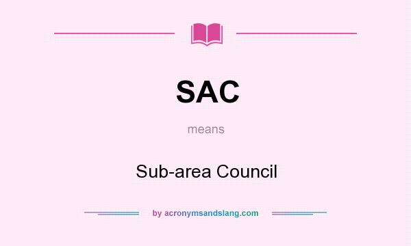 What does SAC mean? It stands for Sub-area Council