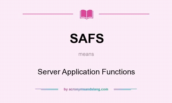 What does SAFS mean? It stands for Server Application Functions