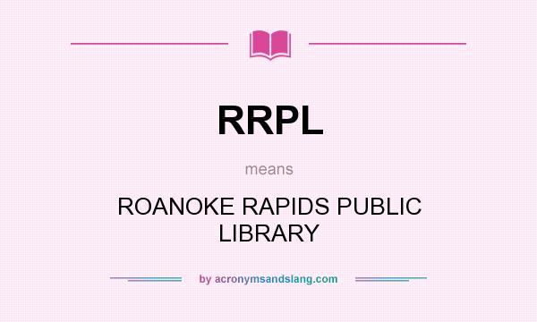What does RRPL mean? It stands for ROANOKE RAPIDS PUBLIC LIBRARY