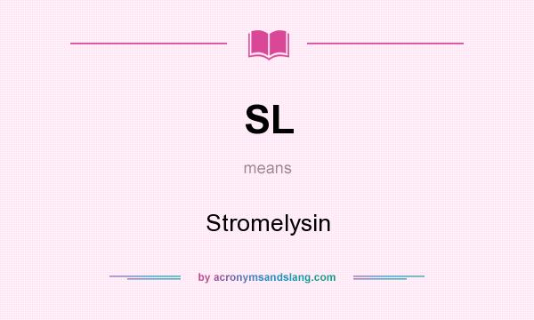 What does SL mean? It stands for Stromelysin