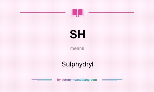 What does SH mean? It stands for Sulphydryl