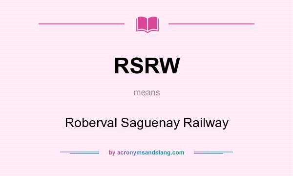 What does RSRW mean? It stands for Roberval Saguenay Railway