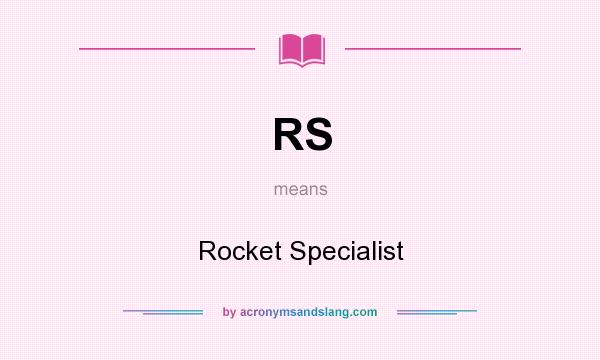 What does RS mean? It stands for Rocket Specialist