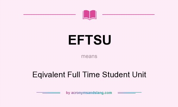 What does EFTSU mean? It stands for Eqivalent Full Time Student Unit