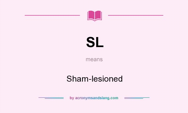 What does SL mean? It stands for Sham-lesioned
