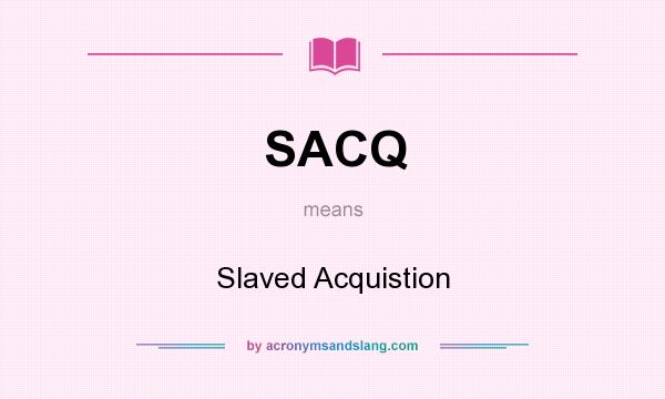 What does SACQ mean? It stands for Slaved Acquistion