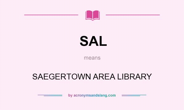 What does SAL mean? It stands for SAEGERTOWN AREA LIBRARY
