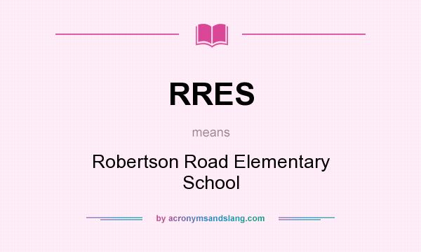 What does RRES mean? It stands for Robertson Road Elementary School