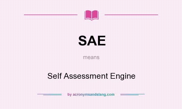 What does SAE mean? It stands for Self Assessment Engine