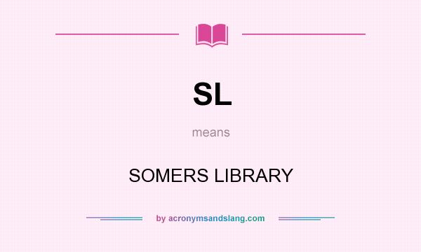 What does SL mean? It stands for SOMERS LIBRARY