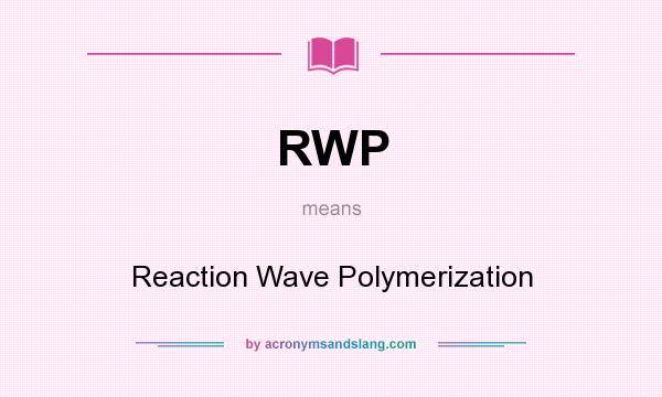 What does RWP mean? It stands for Reaction Wave Polymerization