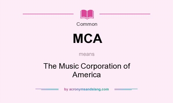 What does MCA mean? It stands for The Music Corporation of America