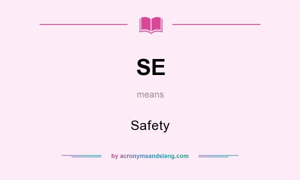 What does SE mean? It stands for Safety