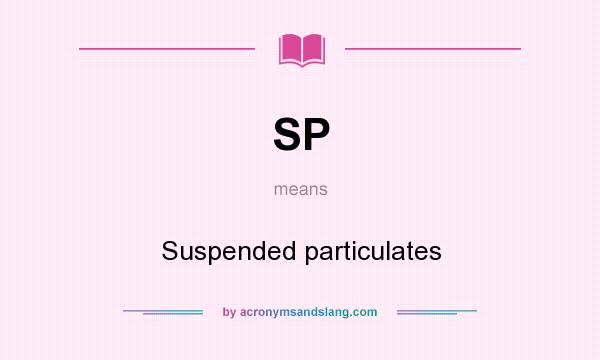 What does SP mean? It stands for Suspended particulates