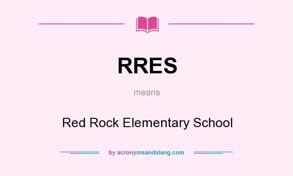 What does RRES mean? It stands for Red Rock Elementary School