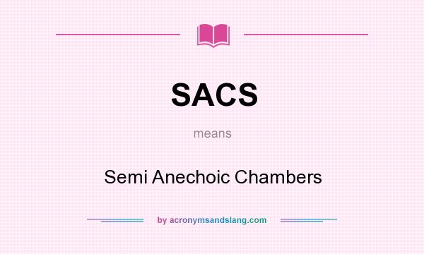 What does SACS mean? It stands for Semi Anechoic Chambers