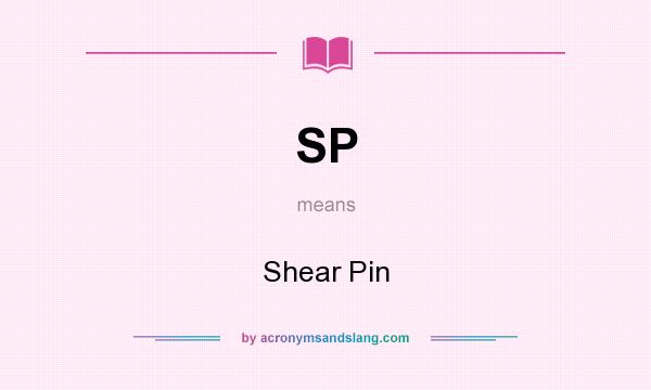 What does SP mean? It stands for Shear Pin
