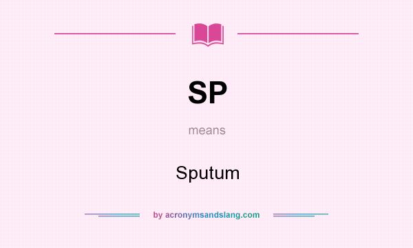 What does SP mean? It stands for Sputum