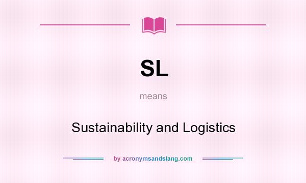 What does SL mean? It stands for Sustainability and Logistics
