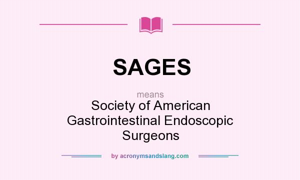 What does SAGES mean? It stands for Society of American Gastrointestinal Endoscopic Surgeons