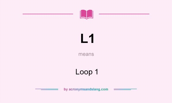 What does L1 mean? It stands for Loop 1