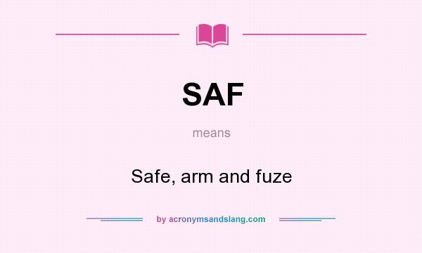 What does SAF mean? It stands for Safe, arm and fuze