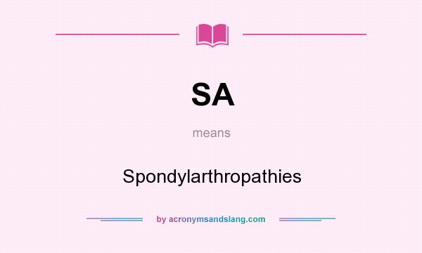 What does SA mean? It stands for Spondylarthropathies