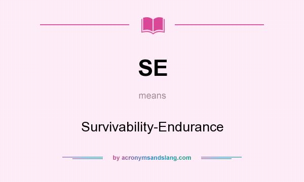 What does SE mean? It stands for Survivability-Endurance