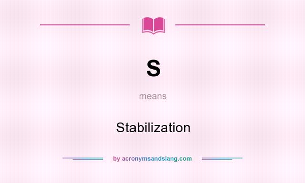 What does S mean? It stands for Stabilization