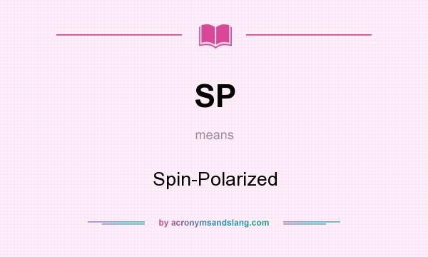 What does SP mean? It stands for Spin-Polarized