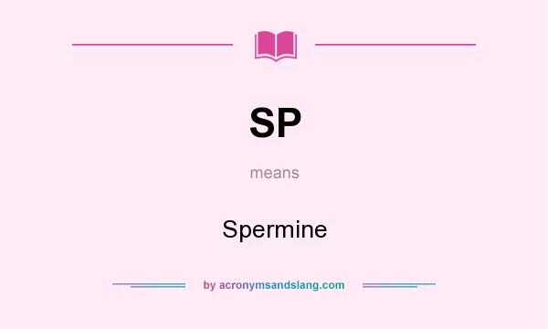What does SP mean? It stands for Spermine
