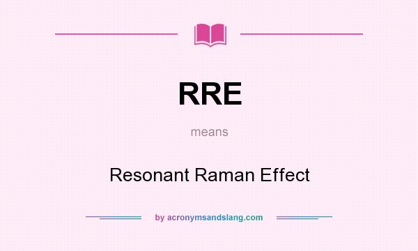 What does RRE mean? It stands for Resonant Raman Effect