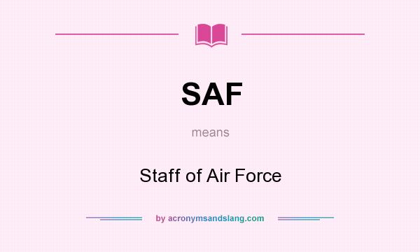 What does SAF mean? It stands for Staff of Air Force