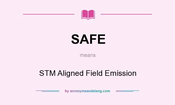 What does SAFE mean? It stands for STM Aligned Field Emission