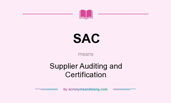 What does SAC mean? It stands for Supplier Auditing and Certification