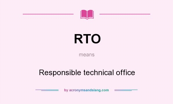 What does RTO mean? It stands for Responsible technical office
