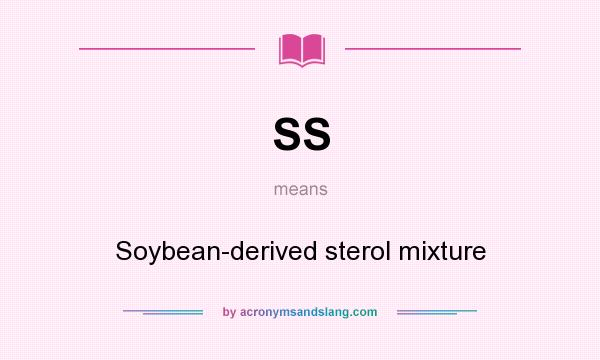What does SS mean? It stands for Soybean-derived sterol mixture