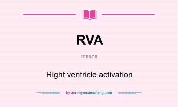 What does RVA mean? It stands for Right ventricle activation