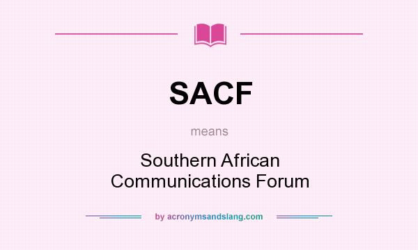 What does SACF mean? It stands for Southern African Communications Forum