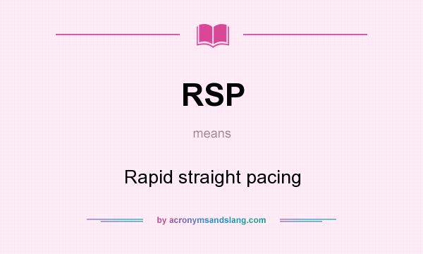What does RSP mean? It stands for Rapid straight pacing