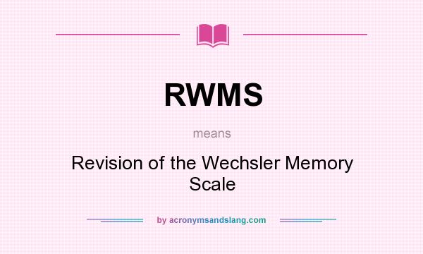 What does RWMS mean? It stands for Revision of the Wechsler Memory Scale