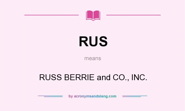 What does RUS mean? It stands for RUSS BERRIE and CO., INC.